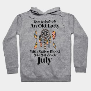 Never Underestimate An Old Lady With Native Blood Who Was Born In July Hoodie